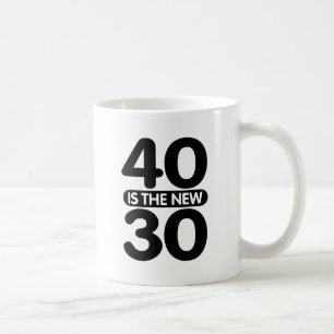 40 ist die neuen 30 kaffeetasse