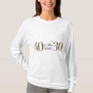 40 ist die neuen 30 T-Shirt