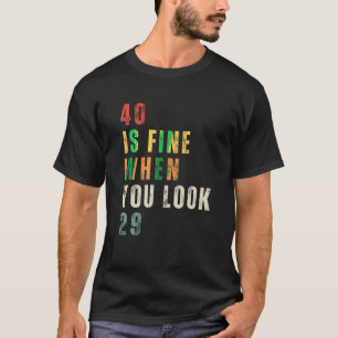 40 ist gut, wenn man 29 40. Geburtstag 40 Jahre si T-Shirt