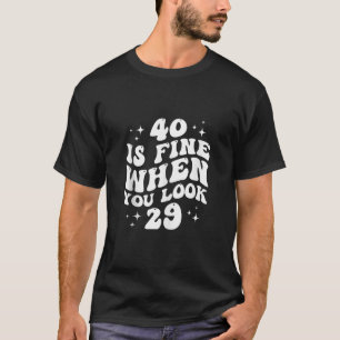 40 ist gut, wenn man 29 40. Geburtstag 40 Jahre si T-Shirt