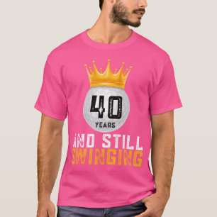 40 Jahre Und Immer Noch Swingend 40. Golfer Geburt T-Shirt