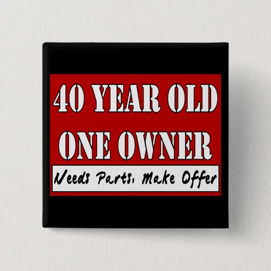 40 Jährige, ein Inhaber - die Bedarfs-Teile, Button (Vorderseite)
