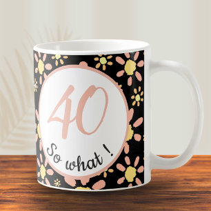 40 na und 40. Geburtstag Lustig Motivierend Kaffeetasse
