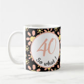 40 so, was 40. Geburtstag Funny Motivierend Kaffeetasse (Links)