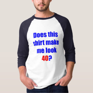 40 tut dieses Shirt