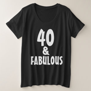 40 UND FABULOUS PLUS SIZE T - SHIRT