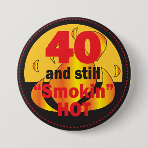 40 und noch Smokin heißer   40. Geburtstag Button