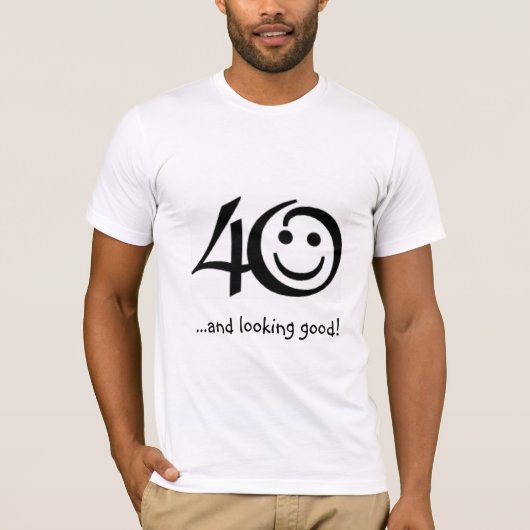 40… und schauend gut! T - Shirt (Vorderseite)