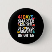 41 Days Smarter Kinder Stronger Braver Brighter Button (Vorderseite)