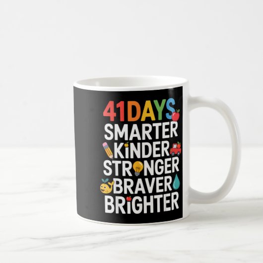 41 Days Smarter Kinder Stronger Braver Brighter Kaffeetasse (Rechts)