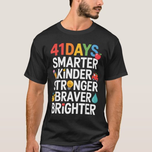 41 Days Smarter Kinder Stronger Braver Brighter  T-Shirt (Vorderseite)