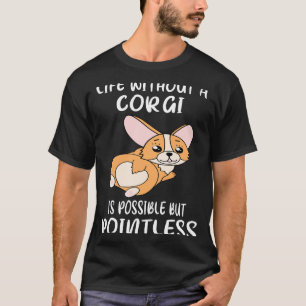 42 Leben ohne einen Corgi ist möglich, aber sinnlo T-Shirt