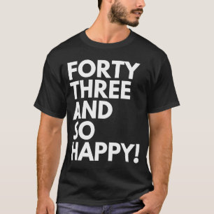 43 Jahre alt und so glücklich dreiundvierzig 43. G T-Shirt