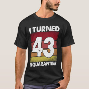 43 Jahre in Quarantäne 2020 43 Jahre alt 43. B T-Shirt