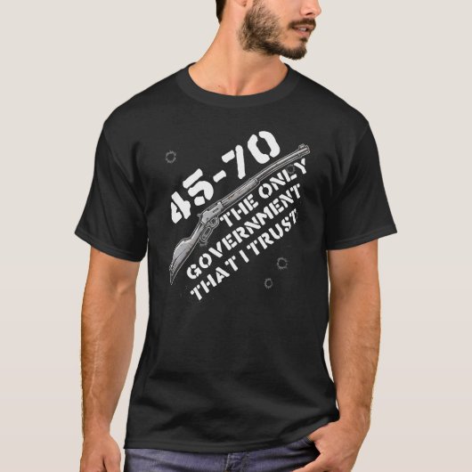 45-70 The Only Government I Trust - Guns, Firearms T-Shirt (Vorderseite)