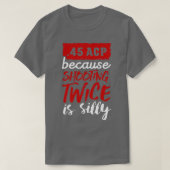 45 AKP-Staaten, weil das Schießen zweimal albern i T-Shirt (Design vorne)