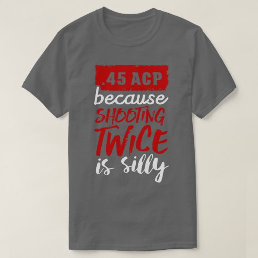 45 AKP-Staaten, weil das Schießen zweimal albern i T-Shirt (Design vorne)
