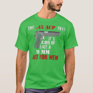 45 Caliber 1911 Pistole wie eine 9mm, aber für Män T-Shirt