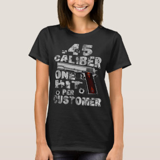 45 Caliber One Hit per Customer Sprichwort Kostüm T-Shirt