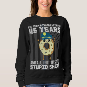 45 Jahre Polizeibeamter Jahrestag 45 Jahre Ser Sweatshirt