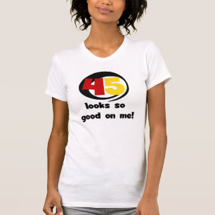 45 sieht mir so gut aus wie Shirts und Geschenke