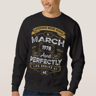 45th Birthday Legends Were Born In March 1978 Sweatshirt