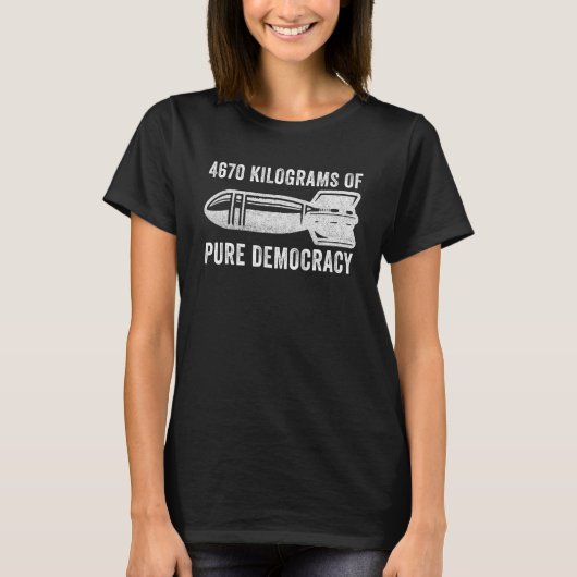 4670 Kilograms Of Pure Democracy_1 T-Shirt (Vorderseite)