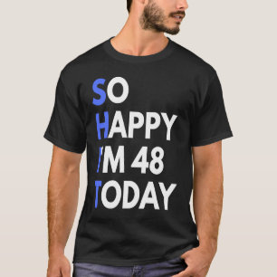 48. Geburtstag 48 Jahre alt, so glücklich bin ich T-Shirt