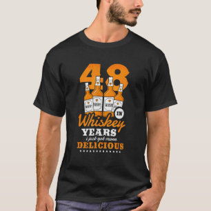 48. Geburtstag in Whiskey Jahren Got ich nur mehr T-Shirt