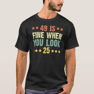 49 ist gut, wenn man das 25. 49. Geburtstags-T-Shi T-Shirt