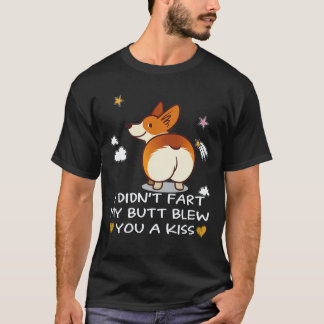 4 Ich furzte nicht, mein Arsch blies dir einen Kus T-Shirt