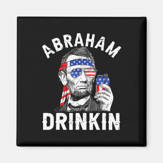 4. Juli Abraham Drinking Merica Abe Lincoln Be Magnet (Vorne)