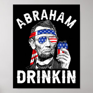 4. Juli Abraham Drinking Merica Abe Lincoln Be Poster