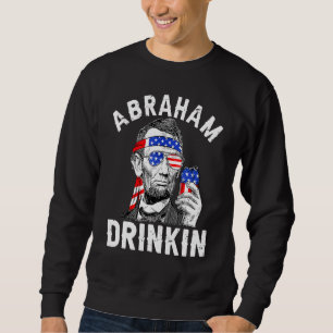4. Juli Abraham Drinking Merica Abe Lincoln Be Sweatshirt