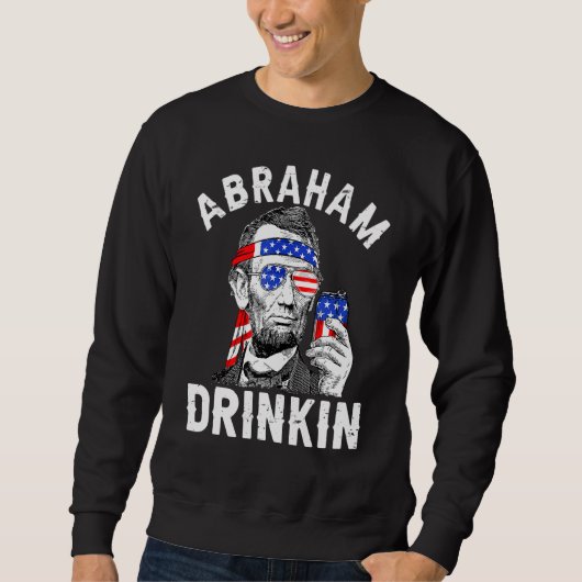 4. Juli Abraham Drinking Merica Abe Lincoln Be Sweatshirt (Vorderseite)