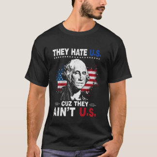 4. Juli Amerikanische Flagge sie hassen uns Cuz si T-Shirt