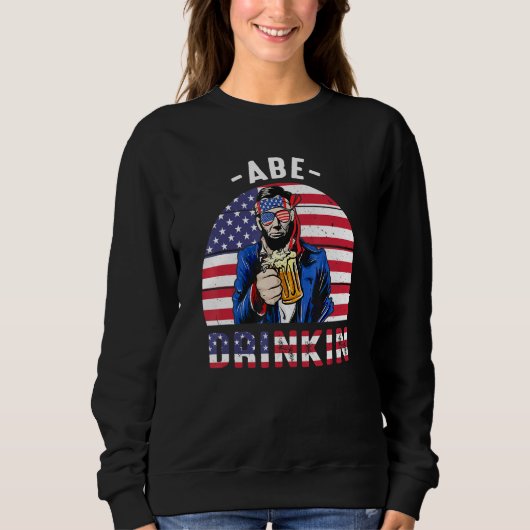 4. Juli Drinkin wie Lincoln Abraham Abe Ameri Sweatshirt (Vorderseite)