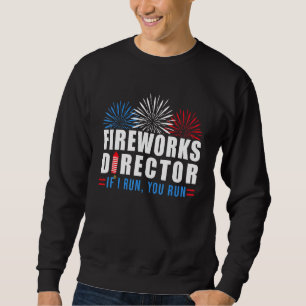4. Juli Feuerwerk Direktor, wenn ich Sie ausführen Sweatshirt