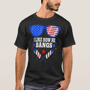 4. Juli Matching Couple I like How He Bangs T-Shirt