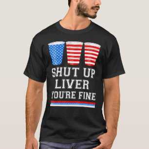 4. Juli SHUT UP LIVER SIE SIND FEINE Biersorten T-Shirt
