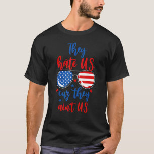 4. Juli sie hassen U S Cuz sie sind in T U S T-Shirt