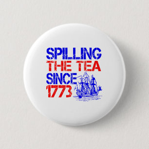 4. Juli Spilling the Tea seit 1773 Vierten Juli Button