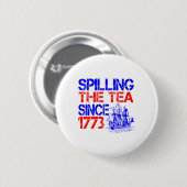 4. Juli Spilling the Tea seit 1773 Vierten Juli Button (Vorne & Hinten)