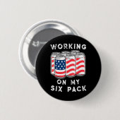 4. Juli Trinken - Arbeite an meinem Sixpack  Button (Vorne & Hinten)
