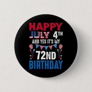 4. Juli und ja, es ist mein 72. Geburtstag Amerika Button