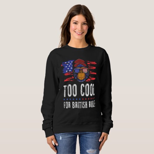 4. Juli zu Cool für die britische Herrschaft Ameri Sweatshirt (Vorne ganz)