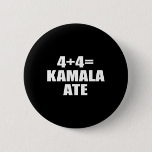 4 Plus 4 Equal Kamala Ate Vote Kamala Funny Sprich Button