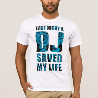 4DJS Last Night der DISKJOCKEY save my Life T-Shirt
