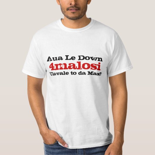 4malosi, Aua Le Down, Ulavale nach DA maximal!!! , T-Shirt (Vorderseite)