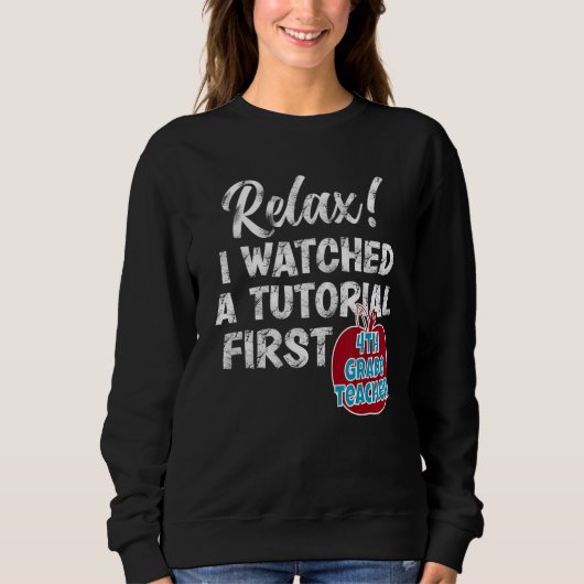 4th Grade Teacher Watch Tutorials First Day Back T Sweatshirt (Vorderseite)
